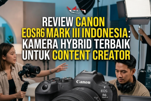 Review Canon EOS R6 Mark III Indonesia -Kamera Hybrid